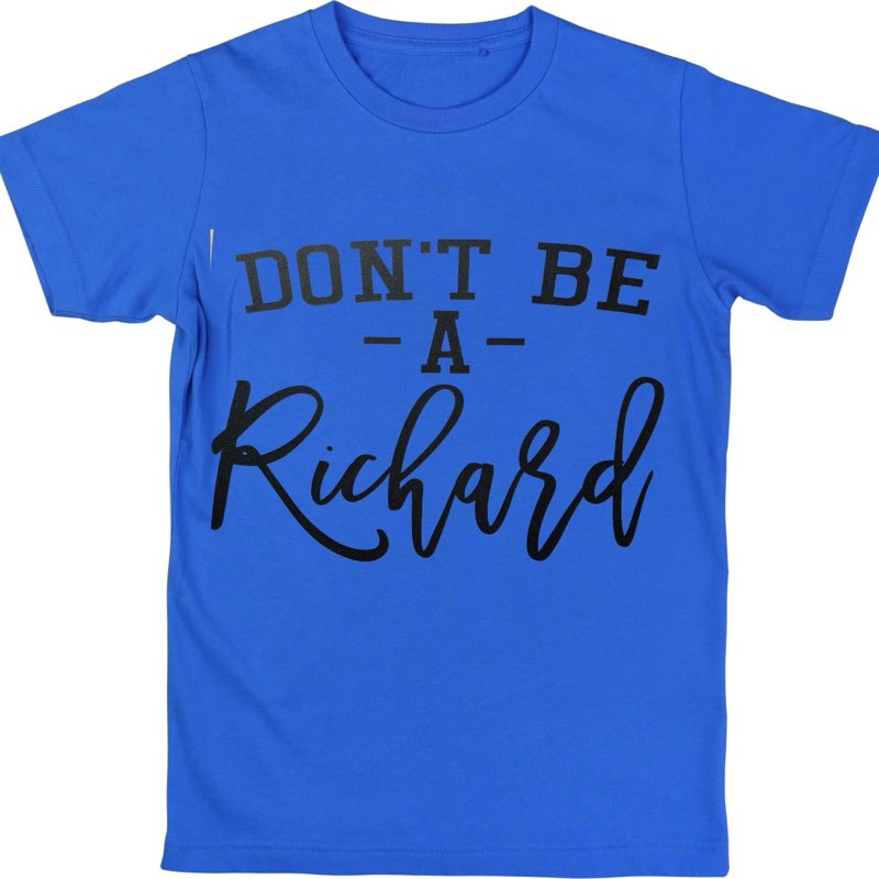 Don't Be a Richard" T-Shirt